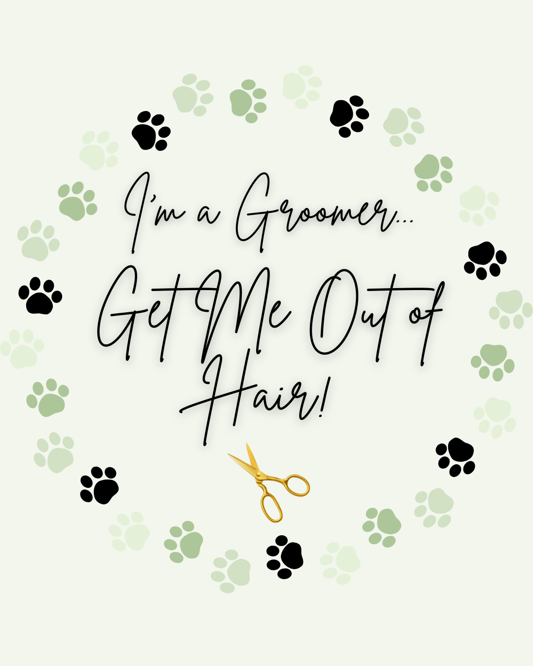 I'm a Groomer Get Me Out of Hair
